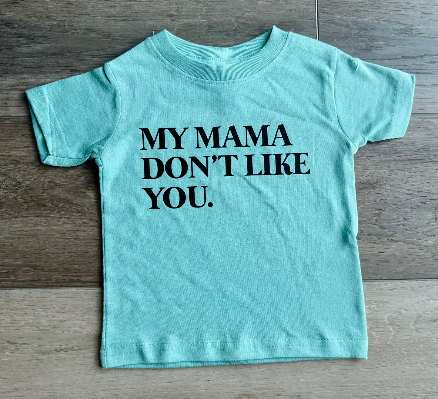 Mama Don’t Like You Tee